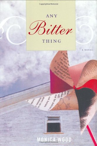 Any Bitter thing by Monica Wood
